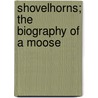 Shovelhorns; The Biography Of A Moose by Clarence Hawkes