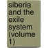 Siberia And The Exile System (Volume 1)