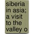 Siberia In Asia; A Visit To The Valley O