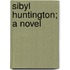 Sibyl Huntington; A Novel
