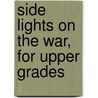 Side Lights On The War, For Upper Grades by William Lewis Nida