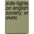 Side-Lights On English Society; Or Sketc