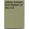 Sidney Herbert, Lord Herbert Of Lea (Vol by Arthur Hamilton-Gordon Stanmore