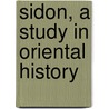 Sidon, A Study In Oriental History by Frederick Carl Eiselen