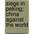Siege in Peking; China Against the World