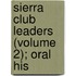 Sierra Club Leaders (Volume 2); Oral His