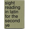 Sight Reading In Latin For The Second Ye by Hiram H. Bice