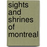 Sights And Shrines Of Montreal by William Douw Lighthall