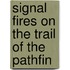 Signal Fires On The Trail Of The Pathfin