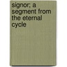 Signor; A Segment From The Eternal Cycle door Müli r