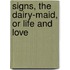 Signs, The Dairy-Maid, Or Life And Love