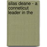 Silas Deane - A Conneticut Leader In The door George L. Clark