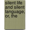 Silent Life And Silent Language, Or, The by Kate M. Farlow