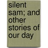 Silent Sam; And Other Stories Of Our Day door Harvey Jerrold O'higgins