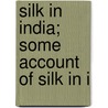 Silk In India; Some Account Of Silk In I door J. Geoghegan