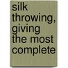 Silk Throwing, Giving The Most Complete door Posselt