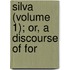 Silva (Volume 1); Or, A Discourse Of For