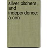 Silver Pitchers, And Independence: A Cen by Louisa Mae Alcott