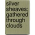 Silver Sheaves; Gathered Through Clouds