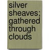 Silver Sheaves; Gathered Through Clouds door William Henry Sallada
