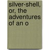 Silver-Shell, Or, The Adventures Of An O door Charles Williams