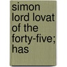 Simon Lord Lovat Of The Forty-Five; Has by William Burns