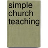Simple Church Teaching by Henry Morden Bennett