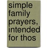 Simple Family Prayers, Intended For Thos by Simple family prayers