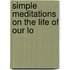 Simple Meditations On The Life Of Our Lo
