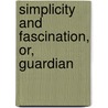 Simplicity And Fascination, Or, Guardian by Anne Beale