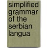 Simplified Grammar Of The Serbian Langua by William Richard Morfill
