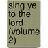 Sing Ye To The Lord (Volume 2)