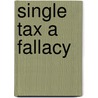 Single Tax A Fallacy door E.B. Silvers