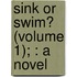 Sink Or Swim? (Volume 1); : A Novel