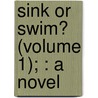 Sink Or Swim? (Volume 1); : A Novel door Mrs Houstoun