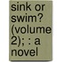 Sink Or Swim? (Volume 2); : A Novel