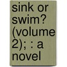 Sink Or Swim? (Volume 2); : A Novel door Mrs Houstoun