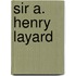 Sir A. Henry Layard