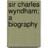 Sir Charles Wyndham; A Biography
