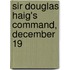 Sir Douglas Haig's Command, December 19