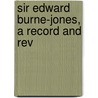Sir Edward Burne-Jones, A Record And Rev door Malcolm Bell