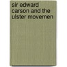 Sir Edward Carson And The Ulster Movemen by St. John Greer Ervine