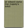 Sir Edward Clarke (Her Majesty's Solicit door Edward Clarke