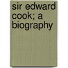 Sir Edward Cook; A Biography door John Saxon Mills