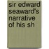 Sir Edward Seaward's Narrative Of His Sh