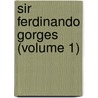 Sir Ferdinando Gorges (Volume 1) door J.P. (from Old Catalog] Baxter