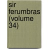 Sir Ferumbras (Volume 34) by Sidney John Hervon Herrtage