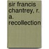 Sir Francis Chantrey, R. A. Recollection