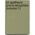 Sir Godfrey's Grand-Daughters (Volume 1)