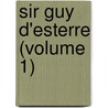 Sir Guy D'Esterre (Volume 1) by Selina Bunbury